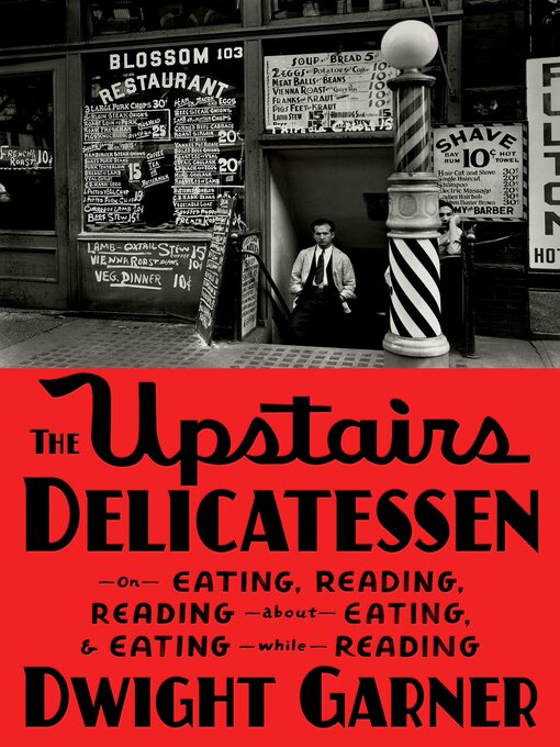 Title details for The Upstairs Delicatessen by Dwight Garner - Available